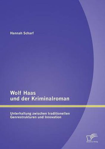 Cover image for Wolf Haas und der Kriminalroman: Unterhaltung zwischen traditionellen Genrestrukturen und Innovation
