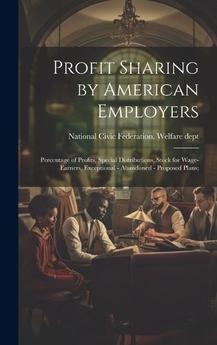 Cover image for Profit Sharing by American Employers; Percentage of Profits, Special Distributions, Stock for Wage-earners, Exceptional - Abandoned - Proposed Plans;