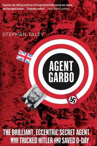 Cover image for Agent Garbo: The Brilliant, Eccentric Secret Agent Who Tricked Hitler and Saved D-Day