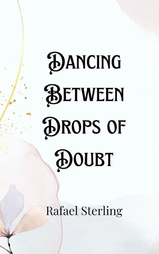 Cover image for Dancing Between Drops of Doubt