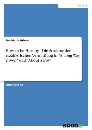 Cover image for How to be Hornby - Die Struktur der erzahlerischen Vermittlung in A Long Way Down und About a Boy