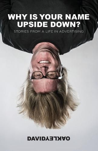 Cover image for Why is Your Name Upside Down?: Stories from a Life in Advertising