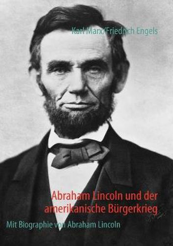 Abraham Lincoln und der amerikanische Burgerkrieg: Mit Biographie von Abraham Lincoln