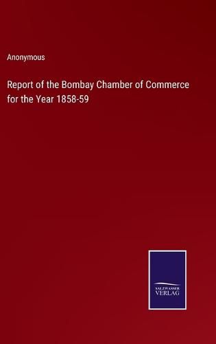 Report of the Bombay Chamber of Commerce for the Year 1858-59