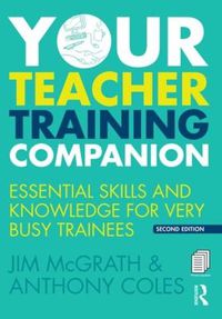 Cover image for Your Teacher Training Companion: Essential skills and knowledge for very busy trainees