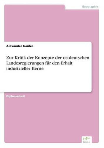 Cover image for Zur Kritik der Konzepte der ostdeutschen Landesregierungen fur den Erhalt industrieller Kerne