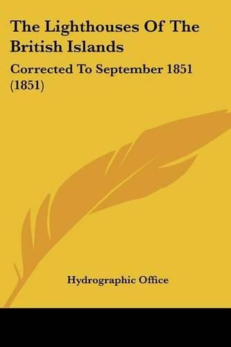 Cover image for The Lighthouses of the British Islands: Corrected to September 1851 (1851)