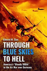 Cover image for Through Blue Skies to Hell: America's Bloody 100th in the Air War Over Germany