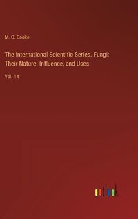 Cover image for The International Scientific Series. Fungi