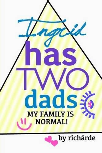 Cover image for Ingrid Has Two Dads: My Family Is Normal!