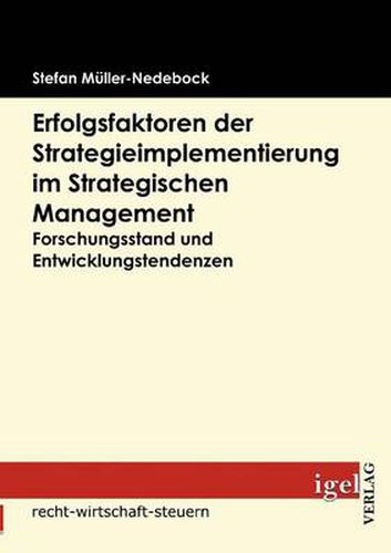 Erfolgsfaktoren der Strategieimplementierung im Strategischen Management: Forschungsstand und Entwicklungstendenzen