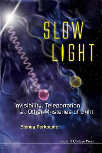 Cover image for Slow Light: Invisibility, Teleportation, And Other Mysteries Of Light