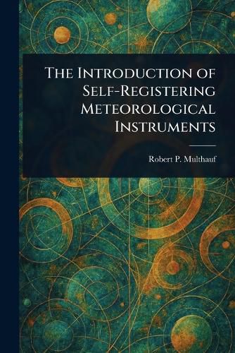 Cover image for The Introduction of Self-Registering Meteorological Instruments