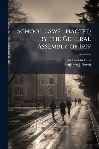 Cover image for School Laws Enacted by the General Assembly of 1919: Special Session of General Assembly of 1920 and General Assembly of 1921. a Supplement to the School Laws of Indiana