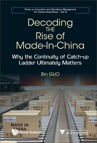 Cover image for Decoding The Rise Of Made-in-china: Why The Continuity Of Catch-up Ladder Ultimately Matters