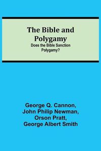 Cover image for The Bible and Polygamy: Does the Bible Sanction Polygamy?