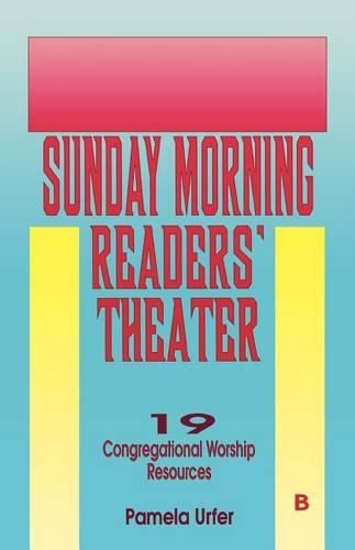 Cover image for Sunday Morning Readers' Theater: 19 Congregational Worship Resources, Cycle B