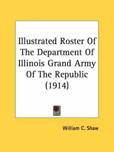 Cover image for Illustrated Roster of the Department of Illinois Grand Army of the Republic (1914)