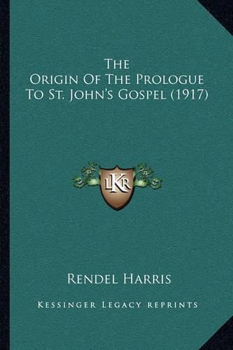 Cover image for The Origin of the Prologue to St. John's Gospel (1917)