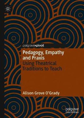 Cover image for Pedagogy, Empathy and Praxis: Using Theatrical Traditions to Teach