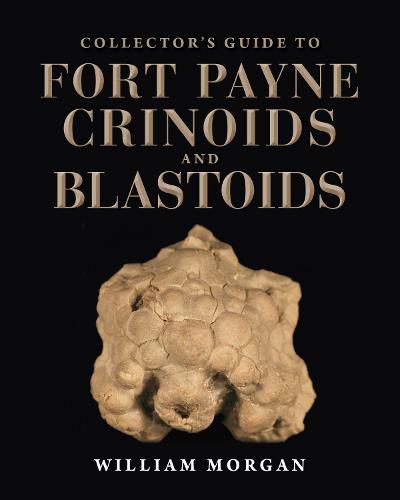 Collector's Guide to Fort Payne Crinoids and Blastoids