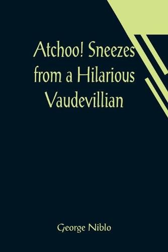 Cover image for Atchoo! Sneezes from a Hilarious Vaudevillian