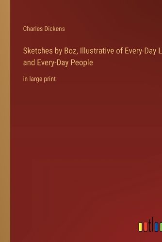 Cover image for Sketches by Boz, Illustrative of Every-Day Life and Every-Day People