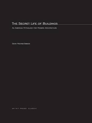 Cover image for The Secret Life of Buildings: An American Mythology for Modern Architecture