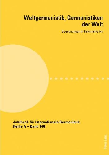 Cover image for Weltgermanistik, Germanistiken der Welt. Begegnungen in Lateinamerika; Unter Mitarbeit von Giovanna Chaves