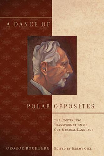 Cover image for A Dance of Polar Opposites: The Continuing Transformation of Our Musical Language