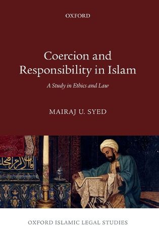 Cover image for Coercion and Responsibility in Islam: A Study in Ethics and Law