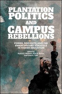 Cover image for Plantation Politics and Campus Rebellions: Power, Diversity, and the Emancipatory Struggle in Higher Education