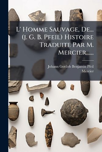 Cover image for L' Homme Sauvage, De... (j. G. B. Pfeil) Histoire Traduite Par M. Mercier......