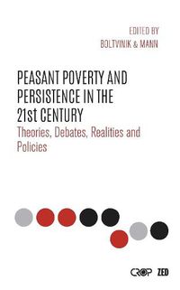 Cover image for Peasant Poverty and Persistence in the Twenty-First Century: Theories, Debates, Realities and Policies