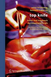 Cover image for Top Knife: Kunst und Handwerk der Trauma-Chirurgie