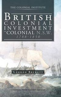 Cover image for British Colonial Investment in Colonial N.S.W. 1788-1850