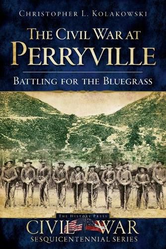 The Civil War at Perryville: Battling for the Bluegrass