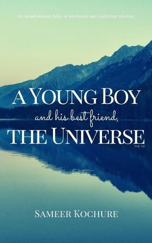 Cover image for A Young Boy And His Best Friend, The Universe. Vol. III: An Inspirational, New-Age, Spiritual Story