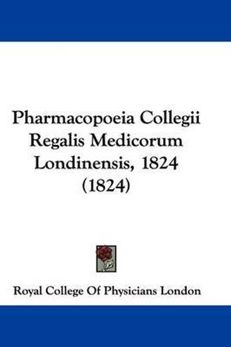 Cover image for Pharmacopoeia Collegii Regalis Medicorum Londinensis, 1824 (1824)