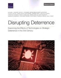 Cover image for Disrupting Deterrence: Examining the Effects of Technologies on Strategic Deterrence in the 21st Century