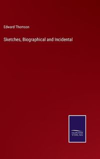 Cover image for Sketches, Biographical and Incidental