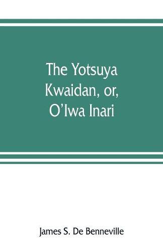 Cover image for The Yotsuya kwaidan, or, O'Iwa Inari