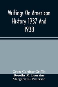 Cover image for Writings On American History 1937 And 1938; A Bibliography Of Books And Articles On United States History Published During The Year 1937 And 1938