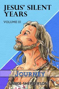 Cover image for Jesus' Silent Years Volume 3: Journey