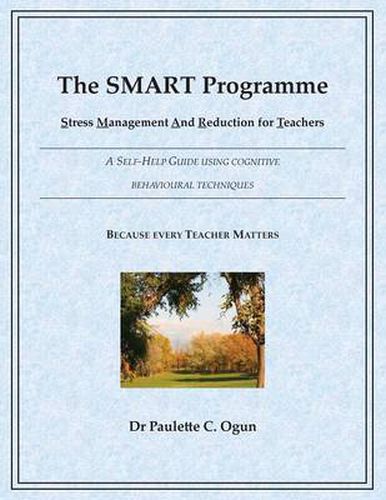 Cover image for The SMART Programme - Stress Management and Reduction for Teachers: A Self Help Guide Using Cognitive Behavioural Techniques