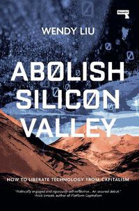 Cover image for Abolish Silicon Valley: How to Liberate Technology from Capitalism