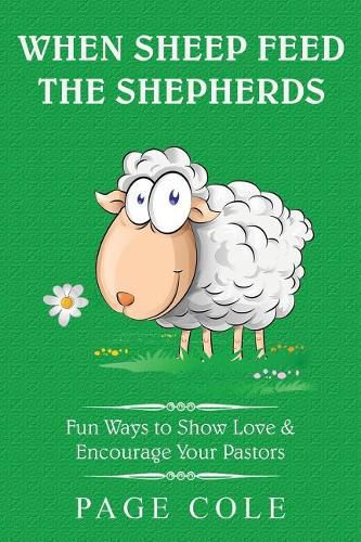 Cover image for When Sheep Feed the Shepherds: Fun Ways for Churches to Show Love Their Love for Pastors