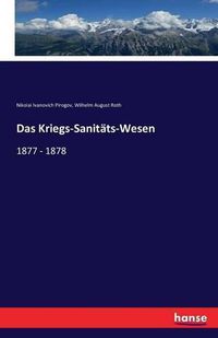 Cover image for Das Kriegs-Sanitats-Wesen: 1877 - 1878