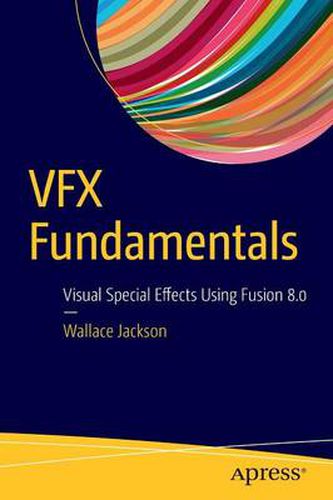 Cover image for VFX Fundamentals: Visual Special Effects Using Fusion 8.0