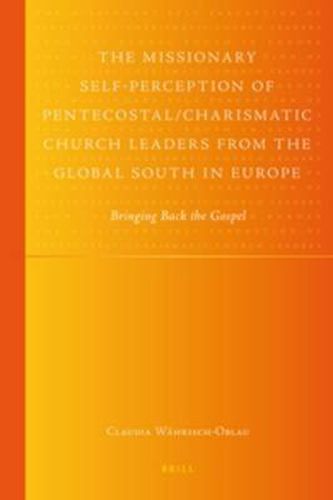 Cover image for The Missionary Self-Perception of Pentecostal/Charismatic Church Leaders from the Global South in Europe: Bringing Back the Gospel